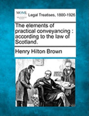 bokomslag The Elements of Practical Conveyancing: According to the Law of Scotland.