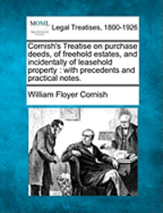bokomslag Cornish's Treatise on Purchase Deeds, of Freehold Estates, and Incidentally of Leasehold Property
