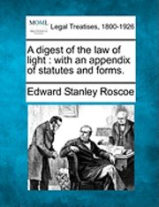 Edward Stanley Roscoe - A Digest of the Law of Light: With an Appendix of Statutes and Forms., Häftad