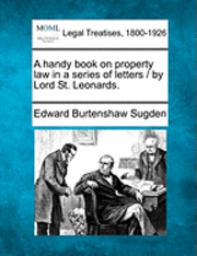 bokomslag A Handy Book on Property Law in a Series of Letters / By Lord St. Leonards.