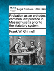 bokomslag Probation as an Orthodox Common Law Practice in Massachusetts Prior to the Statutory System.