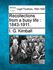 bokomslag Recollections from a Busy Life: 1843-1911.