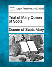 Trial of Mary Queen of Scots. 1