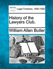William Allen Butler - History of the Lawyers Club., Häftad