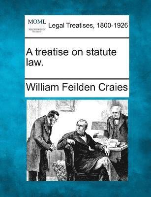 A treatise on statute law. 1