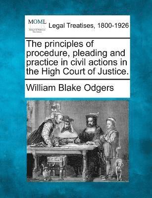 William Blake Odgers - principles of procedure, pleading and practice in civil actions in the High Court of Justice., Häftad