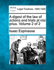 A Digest of the Law of Actions and Trials at Nisi Prius. Volume 2 of 2 1