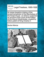 bokomslag An Essay Towards a History of the Ancient Jurisdiction of the Marshalsea of the King's House: To Which Is Subjoined an Account of the Court of the Pal