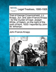 bokomslag Trial of George Crowninshield, J.J. Knapp, Jun. and John Francis Knapp