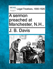 bokomslag A Sermon Preached at Manchester, N.H..