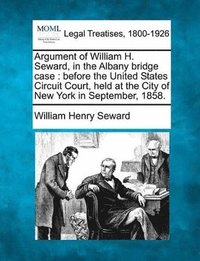 bokomslag Argument of William H. Seward, in the Albany Bridge Case