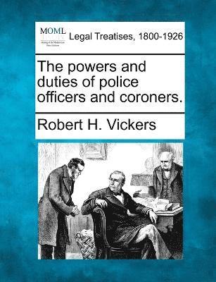 bokomslag The powers and duties of police officers and coroners.