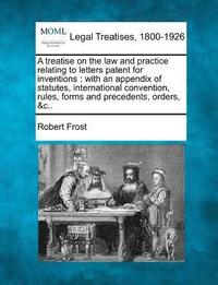 bokomslag A treatise on the law and practice relating to letters patent for inventions