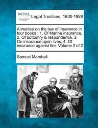 bokomslag A treatise on the law of insurance in four books