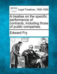 bokomslag A treatise on the specific performance of contracts, including those of public companies.