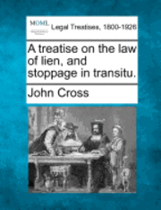 bokomslag A Treatise on the Law of Lien, and Stoppage in Transitu.
