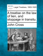 A Treatise on the Law of Lien, and Stoppage in Transitu. 1