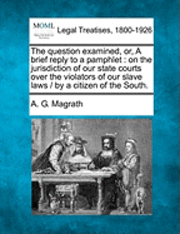 bokomslag Question Examined, Or, a Brief Reply to a Pamphlet