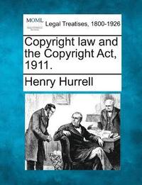 bokomslag Copyright law and the Copyright Act, 1911.