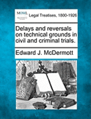 Edward J McDermott, Edward J. McDermott - Delays and reversals on technical grounds in civil and criminal trials., Häftad