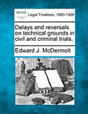 Delays and reversals on technical grounds in civil and criminal trials. 1