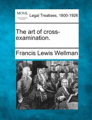 Francis Lewis Wellman - art of cross-examination., Häftad