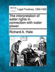 The Interpretation of Water Rights in Connection with Water Power. 1