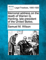 Samuel M Wilson - Memorial Address on the Death of Warren G. Harding, Late President of the United States., Häftad