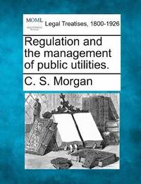 bokomslag Regulation and the management of public utilities.