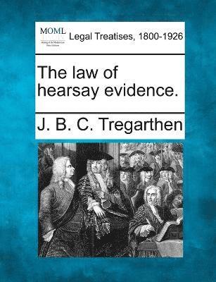 bokomslag The law of hearsay evidence.