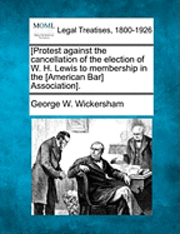 bokomslag [protest Against the Cancellation of the Election of W. H. Lewis to Membership in the [american Bar] Association].