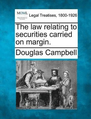 bokomslag The Law Relating to Securities Carried on Margin.