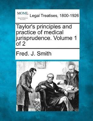 Taylor's principles and practice of medical jurisprudence. Volume 1 of 2 1