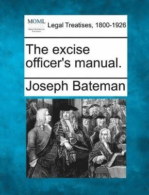 Joseph Bateman - Excise Officer's Manual., Häftad