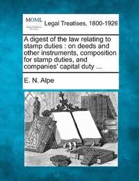 bokomslag A digest of the law relating to stamp duties