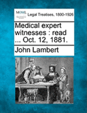 John Lambert - Medical Expert Witnesses: Read ... Oct. 12, 1881., Häftad