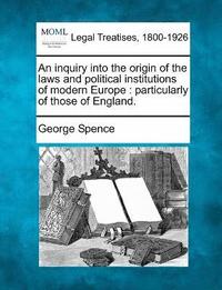 bokomslag An inquiry into the origin of the laws and political institutions of modern Europe