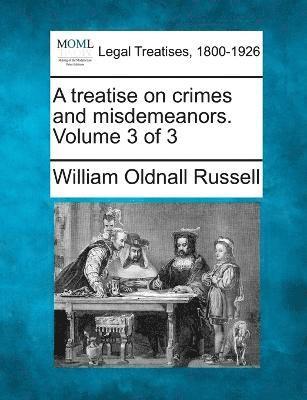 William Oldnall Russell - treatise on crimes and misdemeanors. Volume 3 of 3, Häftad