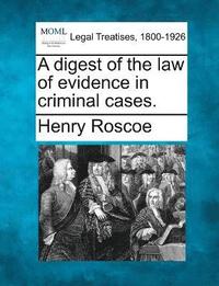 bokomslag A digest of the law of evidence in criminal cases.
