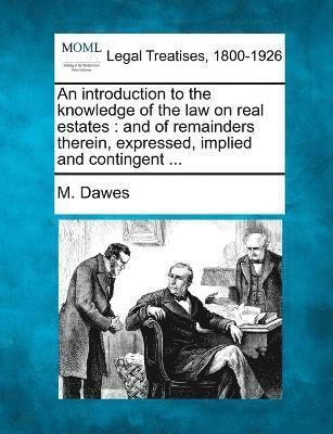 An introduction to the knowledge of the law on real estates 1