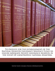 To Provide for the Establishment of the Natural Disaster Insurance Solvency Fund to Ensure Adequate Private Insurance Reserves in the Event of Catastrophic Natural Disasters. 1