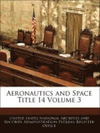 bokomslag Aeronautics and Space Title 14 Volume 3