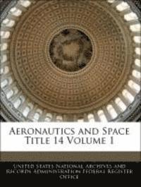 bokomslag Aeronautics and Space Title 14 Volume 1
