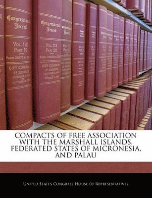 bokomslag Compacts of Free Association with the Marshall Islands, Federated States of Micronesia, and Palau