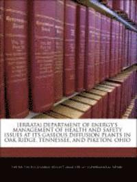 bokomslag [Errata] Department of Energy's Management of Health and Safety Issues at Its Gaseous Diffusion Plants in Oak Ridge, Tennessee, and Piketon, Ohio