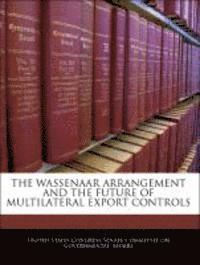 The Wassenaar Arrangement and the Future of Multilateral Export Controls 1