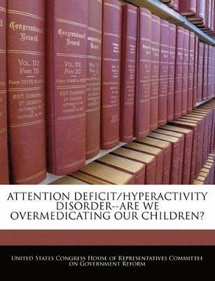 Attention Deficit/Hyperactivity Disorder--Are We Overmedicating Our Children?, Häftad
