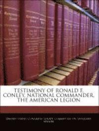 bokomslag Testimony of Ronald F. Conley, National Commander, the American Legion