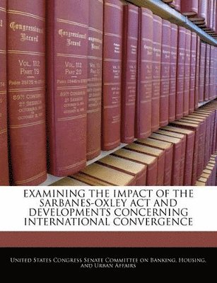 bokomslag Examining the Impact of the Sarbanes-Oxley ACT and Developments Concerning International Convergence