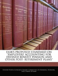 bokomslag FASB's Proposed Standard on 'Employers' Accounting for Defined Benefit Pension and Other Post- Retirement Plans'